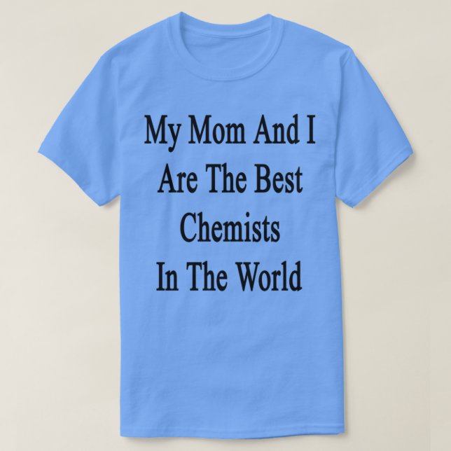 Camiseta Mi Mamá Y Yo Somos Los Mejores Químicos Del Mundo (Diseño del anverso)