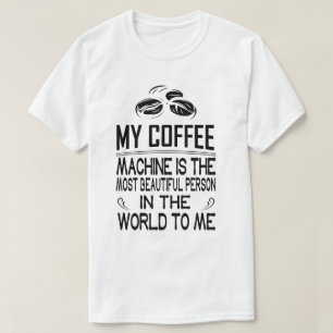 Camiseta Mi máquina de café es la persona más bella de