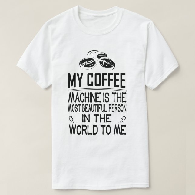Camiseta Mi máquina de café es la persona más bella de (Diseño del anverso)