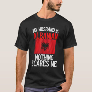 Camiseta Mi marido es albanés, nada me asusta.