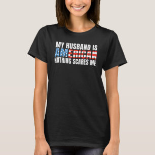 Camiseta Mi marido es estadounidense, nada me asusta, Ame