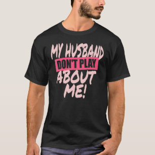 Camiseta Mi marido no juega sobre mí si la pareja está de a