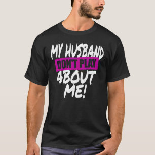 Camiseta Mi marido no juega sobre mí si la pareja está de a