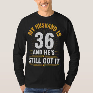 Camiseta Mi marido tiene 36 años y todavía tiene su nacimie
