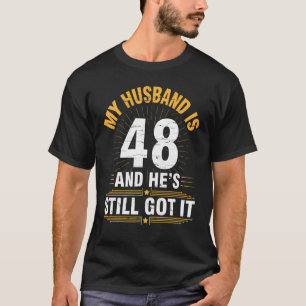 Camiseta Mi marido tiene 48 años y todavía tiene su nacimie