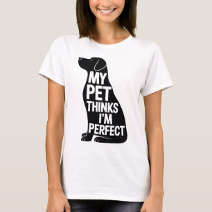Camiseta Mi mascota piensa que soy perfecta - Mujeres diver