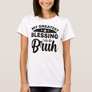Camiseta mi mayor bendición me llama bruh