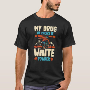 Camiseta Mi Medicamento De Elección Es Polvo Blanco Para Un