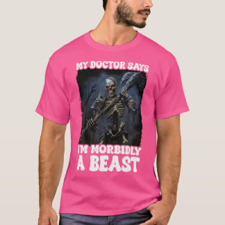 Camiseta Mi Médico Dice Que Soy Morbidamente Una Bestia