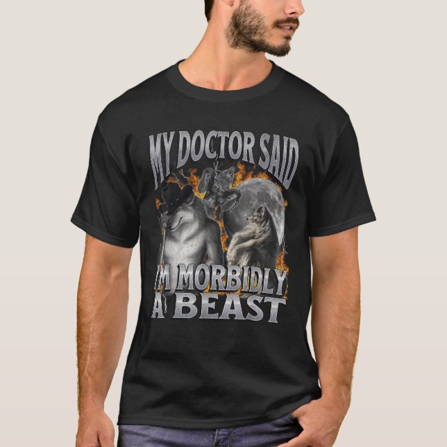 Camiseta Mi Médico dijo que soy Morbicidamente una bestia g (Anverso)