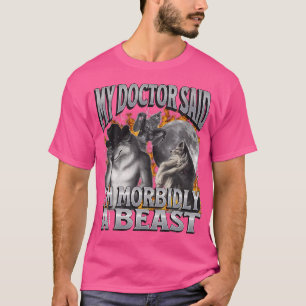 Camiseta Mi Médico Dijo Que Soy Morbidamente Una Bestia Gra
