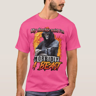 Camiseta Mi Médico Dijo Que Soy Morbidamente Una Bestia Gri