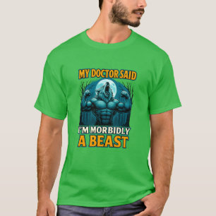 Camiseta Mi médico dijo que soy un bestia mórbido Divertido