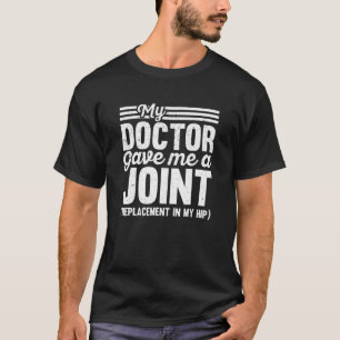 Camiseta Mi médico me dio una cirugía de reemplazo de cader