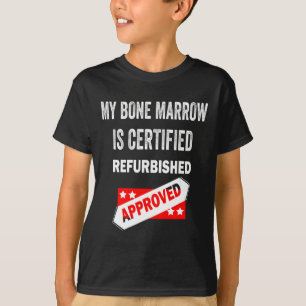 Camiseta Mi médula ósea es leucemia restaurada certificada