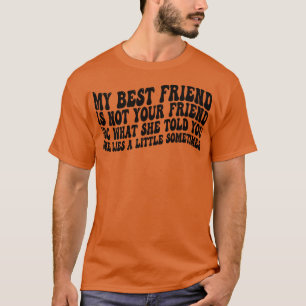 Camiseta mi mejor amiga no es tu amiga idc lo que dijo