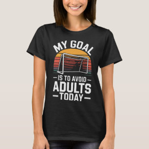 Camiseta Mi meta es evitar adultos hoy divertido fútbol