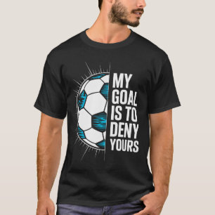 Camiseta Mi Meta Es Negar La Suya Portero De Fútbol Arquero