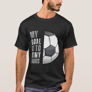 Camiseta Mi meta es negar la tuya divertido portero de fútb