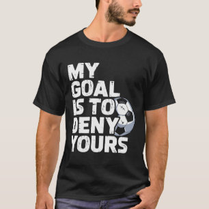 Camiseta Mi meta es negar la tuya fútbol _3
