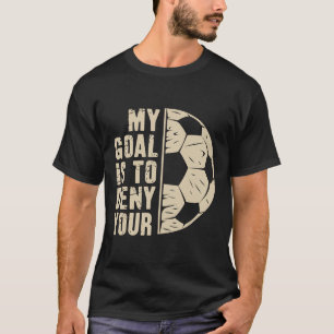 Camiseta Mi meta es negar la tuya jugador de fútbol