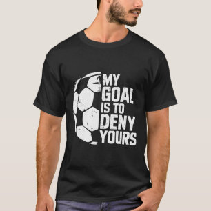 Camiseta Mi meta es negar la tuya portero de fútbol