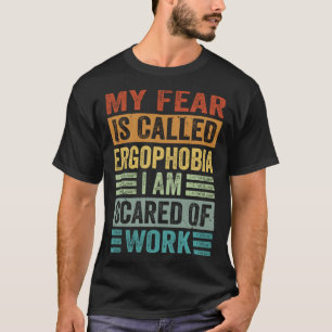 Camiseta Mi Miedo Se Llama Ergofobia Me Da Miedo El Trabajo