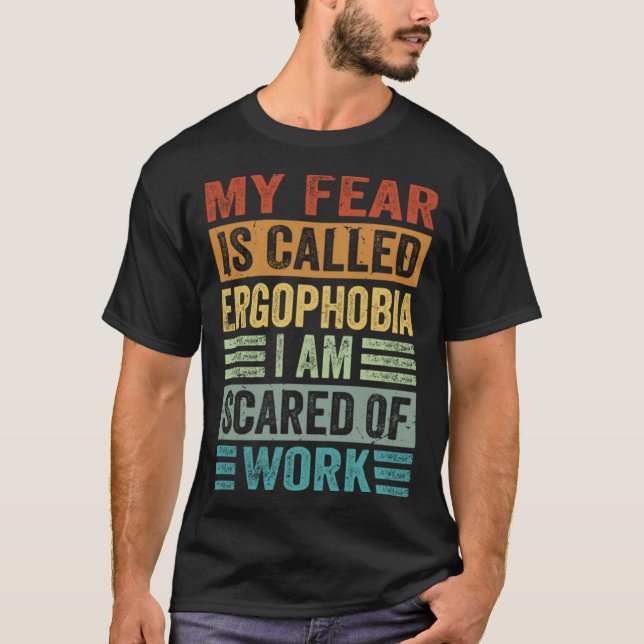 Camiseta Mi Miedo Se Llama Ergofobia Me Da Miedo El Trabajo (Anverso)