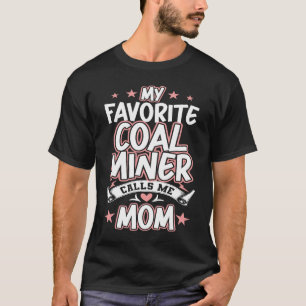 Camiseta Mi minero de carbón favorito me llama MOM