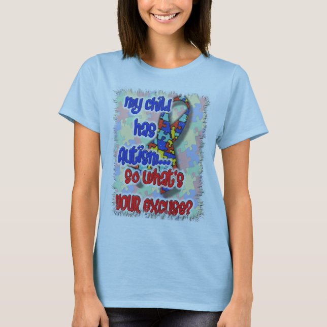 Camiseta ¿Mi niño tiene autismo… cuál es su excusa? (Anverso)