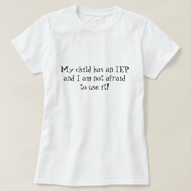 Camiseta ¡Mi niño tiene un IEP y no tengo miedo de (Diseño del anverso)