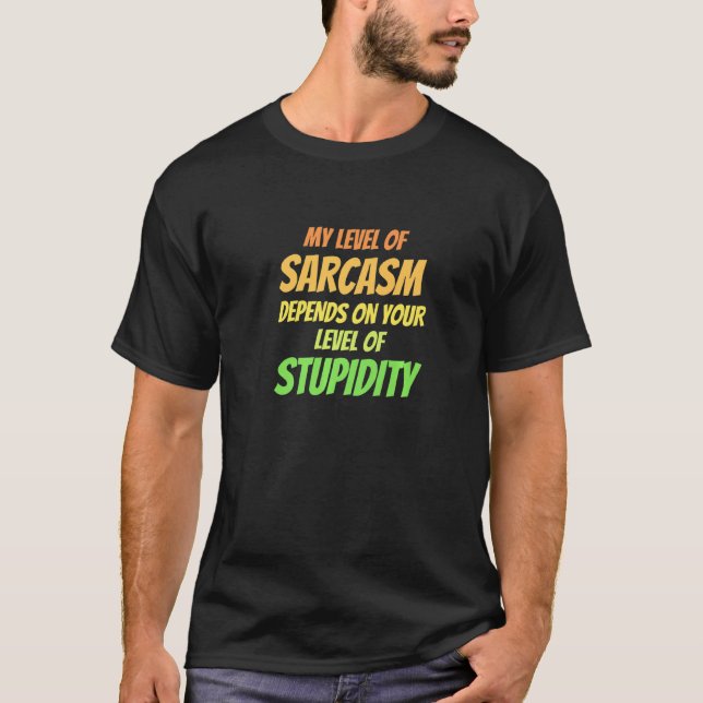 Camiseta Mi Nivel De Sarcasmo Depende De Tu Nivel De Stupi (Anverso)
