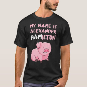 Camiseta Mi Nombre Es Alexander Hamilton Pig Funny Pig Love