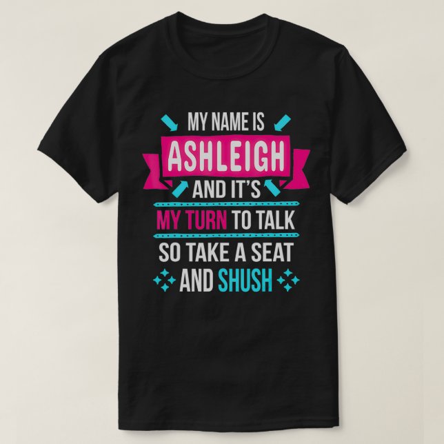Camiseta Mi nombre es Ashleigh y es mi turno de hablar tan  (Diseño del anverso)