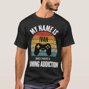 Camiseta Mi Nombre Es Ivan Y Tengo Una Adición A Los Juegos