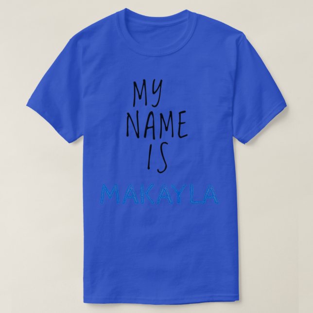 Camiseta Mi Nombre Es Makayla (Diseño del anverso)