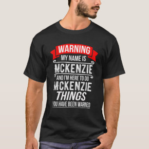 Camiseta Mi Nombre Es Mckenzie Y Estoy Aquí Para Hacer Mcke