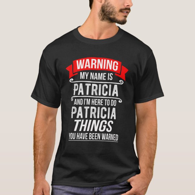 Camiseta Mi nombre es Patricia y estoy aquí para hacer a Pa (Anverso)
