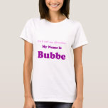 Camiseta MI NOMBRE ES regalo de la abuela de BUBBE no para<br><div class="desc">¡Para el Bubbe especial en su vida!</div>