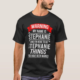 Camiseta Mi nombre es Stephanie y estoy aquí para hacer St