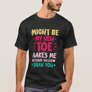 CAMISETA MI NUEVO DEDO DEL PIE ME HACE VER MÁS ALTO QUE TÚ