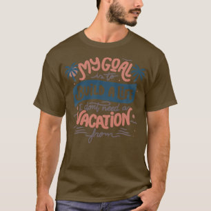 Camiseta Mi Objetivo Es Construir Una Vida Que No Necesite