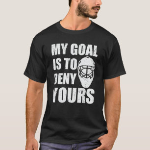 Camiseta Mi objetivo es negar a tu portero de hockey