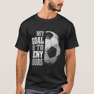 Camiseta Mi objetivo es negar el tuyo Portero de fútbol ang