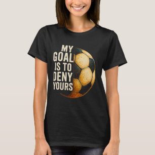 Camiseta Mi objetivo es negar el tuyo Portero de fútbol ang