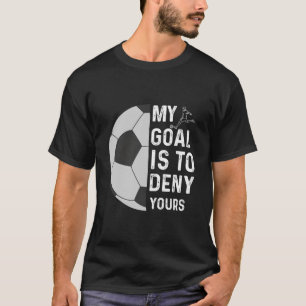 Camiseta Mi Objetivo Es Negar Tu Foco De Fútbol Goalie Funn