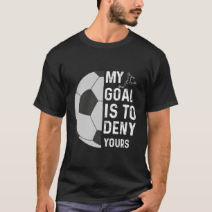Camiseta Mi Objetivo Es Negar Tu Foco De Fútbol Goalie Funn