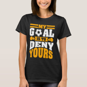 Camiseta Mi Objetivo Es Negarle A Tu Portero De Fútbol