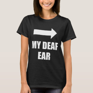 Camiseta Mi oído sordo Mi oído izquierdo está sordo