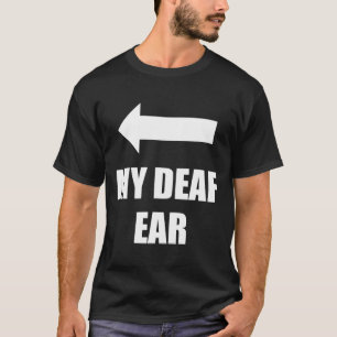 Camiseta Mi Oído Sordo Oído Derecha Es Sordera Sordera Conc